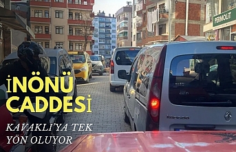 İNÖNÜ CADDESİ KAVAKLI’YA TEK YÖN OLUYOR