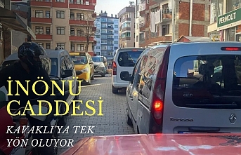 İNÖNÜ CADDESİ KAVAKLI’YA TEK YÖN OLUYOR