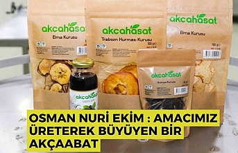 Osman Nuri Ekim : Amacımız üreterek büyüyen bir Akçaabat