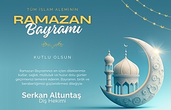 Diş Hekimi Serkan Altuntaş'ın Ramazan Bayramı mesajı