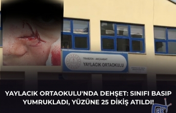 YAYLACIK ORTAOKULU'NDA DEHŞET: SINIFI BASIP YUMRUKLADI, YÜZÜNE 25 DİKİŞ ATILDI!