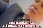 Oda başkanı mı Ali kıran baş kesen mi?