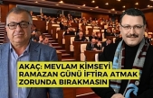Akaç: Mevlam kimseyi Ramazan günü iftira atmak zorunda bırakmasın