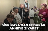 SİVRİKAYA’DAN FEDAKÂR ANNEYE ZİYARET
