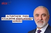 ALTUNTAŞ’IN  para kulelerine #KefilMisiniz? sorusu