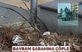Bayram sabahına çöple uyandık