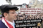 Ekrem İmamoğlu'nun Trabzon'a geliş saati belli oldu