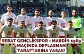 Sebat Gençlikspor - Mardin 1969 Maçında Deplasman Taraftarına Yasak!