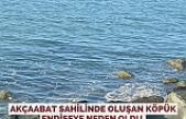 Akçaabat sahilinde oluşan köpük endişeye neden oldu