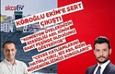 Köroğlu Ekim’e sert çıkıştı
