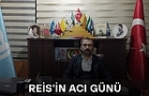 Reis'in acı günü !