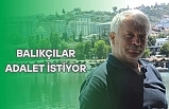BALIKÇILAR ADALET İSTİYOR