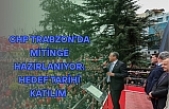 CHP Trabzon’da Mitinge Hazırlanıyor: Hedef Tarihi Katılım