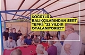 SÖĞÜTLÜ BALIKÇILARINDAN SERT TEPKİ: “22 YILDIR OYALANIYORUZ!”