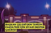Başkan Çelebi'den turizm fakültesi için siyasi destek çağrısı!