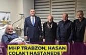 MHP Trabzon, Hasan Çolak'ı hastanede ziyaret etti.