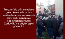 Akçaabat'taki cenazede Murat Zorluoğlu'na büyük tepki! Video Haber