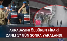 Akrabasını öldüren firari zanlı 17 gün sonra yakalandı