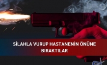 Silahla vurup hastanenin önüne bıraktılar