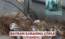 Bayram sabahına çöple uyandık