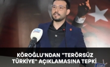 KÖROĞLU'NDAN "TERÖRSÜZ TÜRKİYE" AÇIKLAMASINA TEPKİ