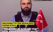 Akçaabat’ta tek muhalefet hasan koca: “TRABZON’UN SORUNU YOK” SÖZLERİNE SESSİZ KALMADI