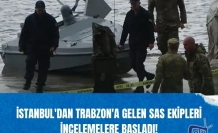 İstanbul'dan Trabzon'a gelen SAS ekipleri incelemelere başladı!