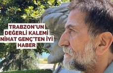 Trabzon'un Değerli Kalemi Nihat Genç'ten iyi haber