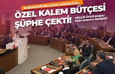 Özel Kalem bütçesi şüphe çekti!
