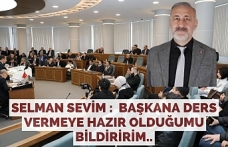 Selman Sevim :  Başkana ders vermeye hazır olduğumu bildiririm..