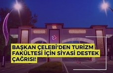 Başkan Çelebi'den turizm fakültesi için siyasi destek çağrısı!