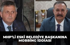MHP'li Eski Belediye Başkanına mobbing iddiası