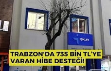 Trabzon'da 735 bin TL’ye varan hibe desteği!
