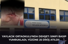 YAYLACIK ORTAOKULU'NDA DEHŞET: SINIFI BASIP YUMRUKLADI, YÜZÜNE 25 DİKİŞ ATILDI!
