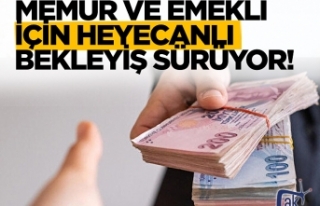 Memur ve emekli zamlarında heyecanlı bekleyiş