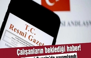 Çalışanların beklediği haber geldi .