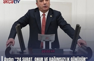 Aydın: “24 ŞUBAT, ONUR VE BAĞIMSIZLIK GÜNÜDÜR”