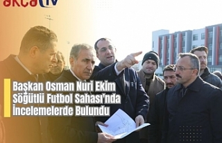 Başkan Osman Nuri Ekim Söğütlü Futbol Sahası'nda...