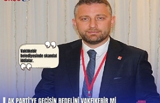 AK PARTİ’YE GEÇİŞİN BEDELİNİ VAKFIKEBİR...