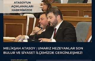 Melikşah Atasoy : Umarız hezeyanlar son bulur ve...