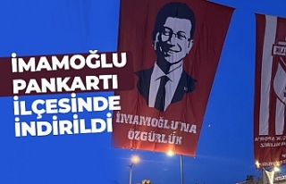 İmamoğlu pankartı ilçesinde indirildi.
