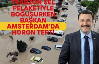Trabzon sel felaketiyle boğuşurken Başkan Amsterdam'da...