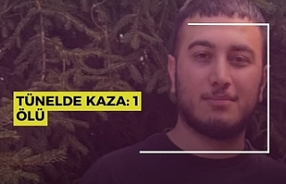 TÜNELDE KAZA: 1 ÖLÜ