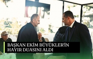 BAŞKAN EKİM BÜYÜKLER'İN HAYIR DUASINI ALDI