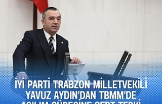 İYİ Parti Trabzon Milletvekili Yavuz Aydın’dan...