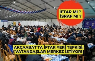Akçaabat’ta İftar Yeri Tepkisi: Vatandaşlar Merkez...