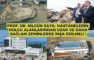 Prof. Dr. Nilgün Sayıl: hastanelerin, dolgu alanlarından...