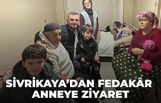 SİVRİKAYA’DAN FEDAKÂR ANNEYE ZİYARET