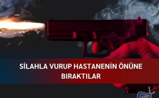 Silahla vurup hastanenin önüne bıraktılar