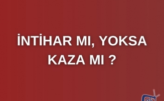 İntihar mı, yoksa kaza mı ?